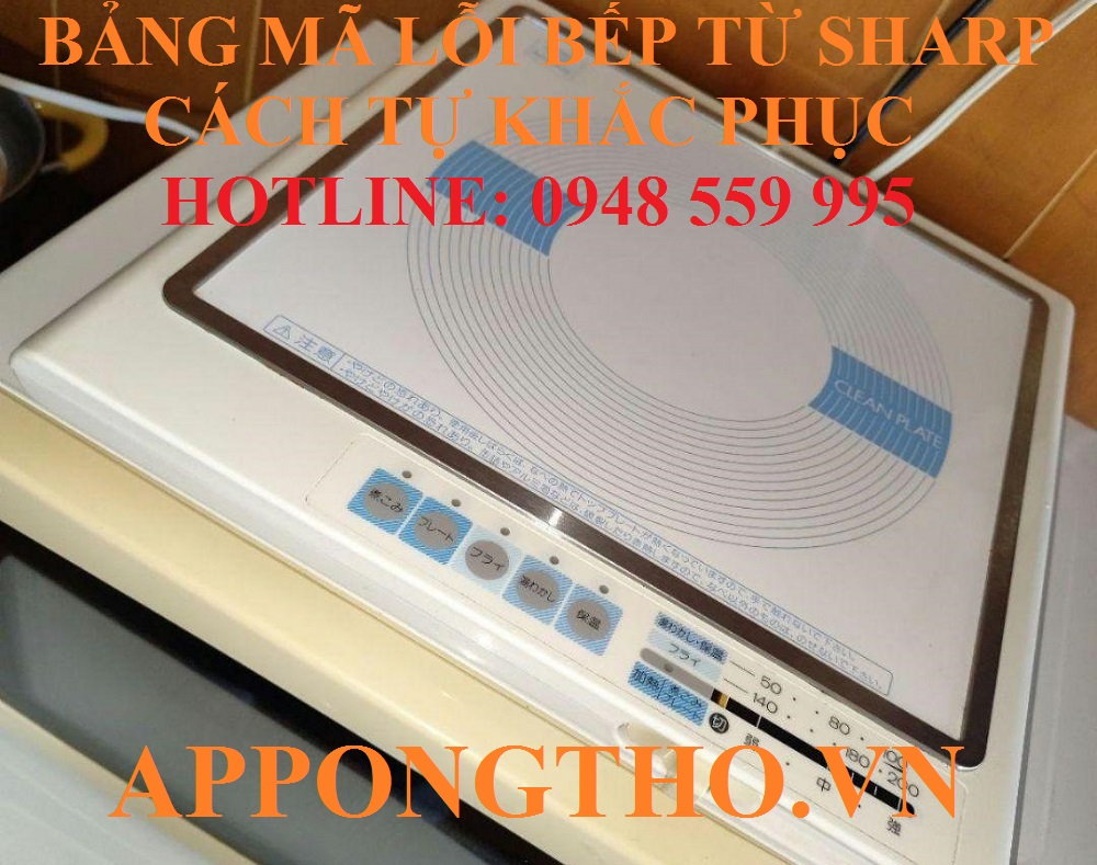 11. Khắc phục lỗi nguồn (H11, H14) trên bếp điện từ Sharp