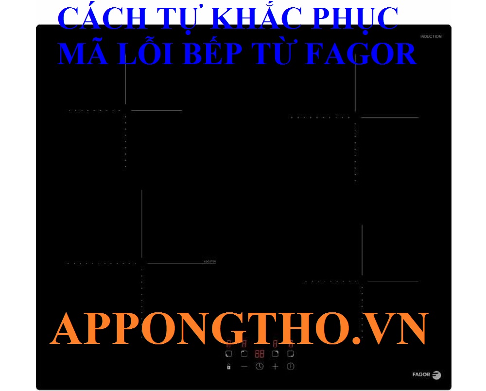 Bảng mã lỗi bếp từ Fagor loại 2, 3, 4 mâm điện từ
