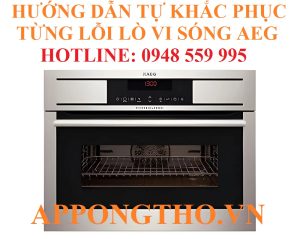 Bảng Mã Lỗi Lò Vi Sóng AEG Hướng Dẫn Tự Khắc Phục Chuẩn Từ A-Z