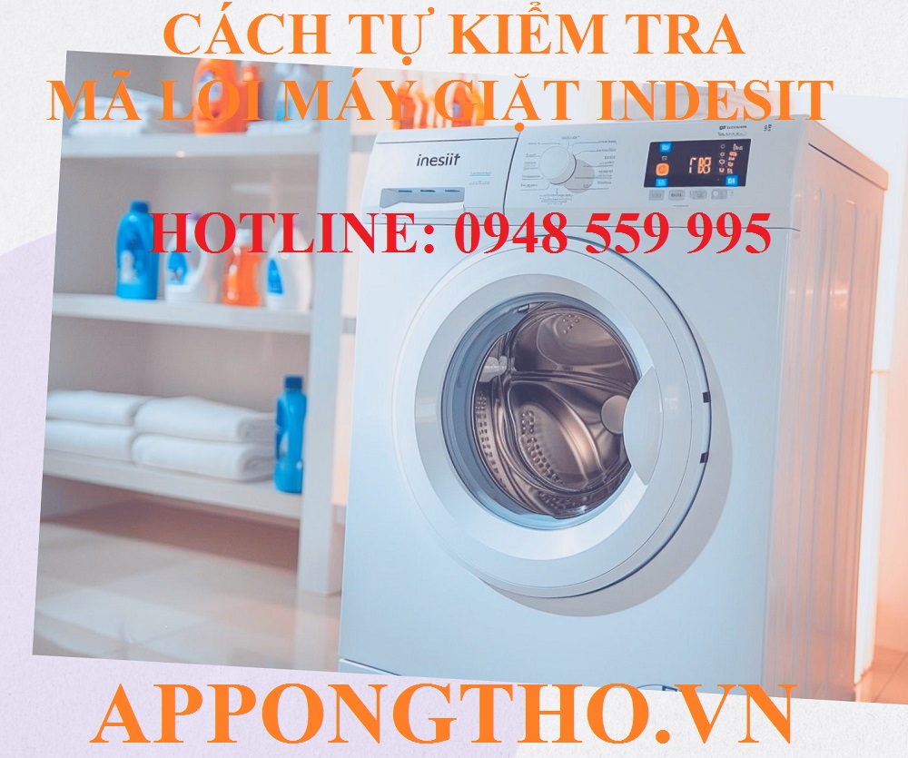 Bảng Mã Lỗi Máy Giặt Indesit Cửa Trước, Cách Tự Khắc Phục Từng Lỗi