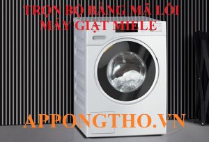 Bảng Mã Lỗi Máy Giặt Miele Inverter Cửa Ngang & Cách Tự Khắc Phục
