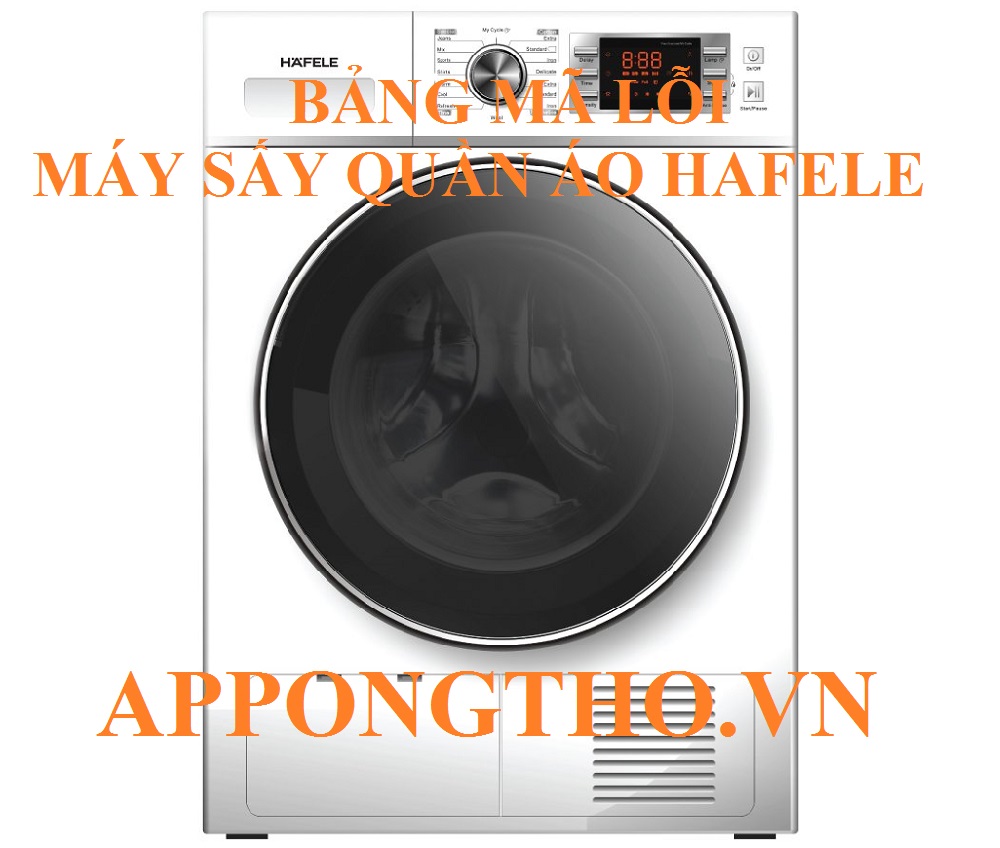 Bảng Mã Lỗi Máy Sấy Quần Áo Hafele Nguyên Nhân & Khắc Phục