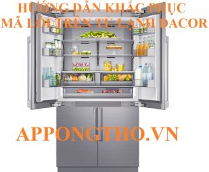 Bảng Mã Lỗi Tủ Lạnh Dacor Inverter Và Cách Khắc Phục Từng Lỗi