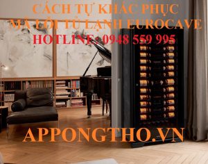 Bảng Mã Lỗi Tủ Rượu EuroCave Hướng Dẫn Cách Tự Khắc Phục