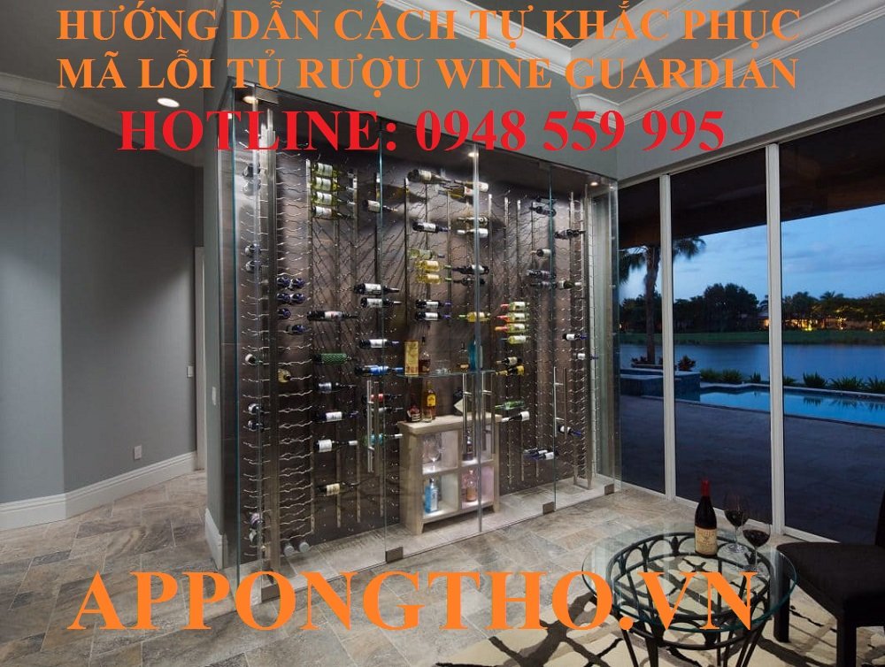 8 Cách phòng tránh tủ rượu Wine Guardian báo lỗi