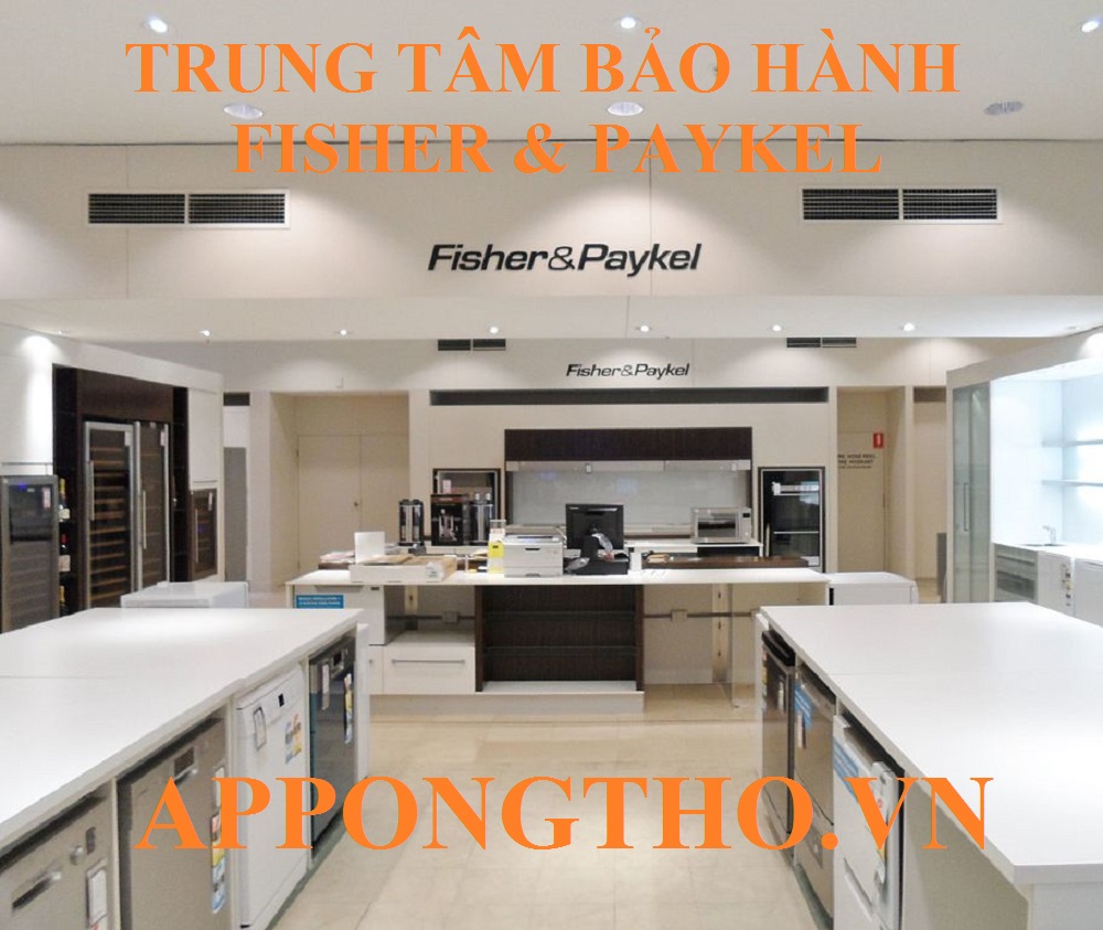 Trung Tâm Bảo Hành Fisher & Paykel Ủy Quyền Toàn Quốc
