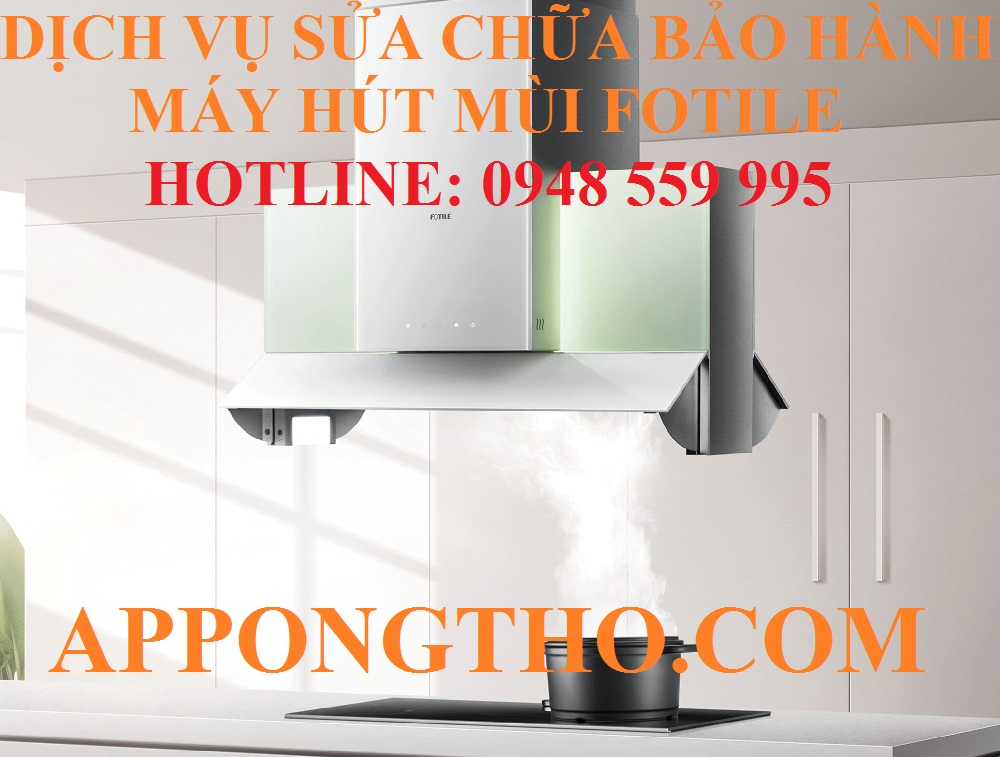 23. SỬA CHỮA & BẢO HÀNH MÁY HÚT MÙI FOTILE TẠI LẠNG SƠN