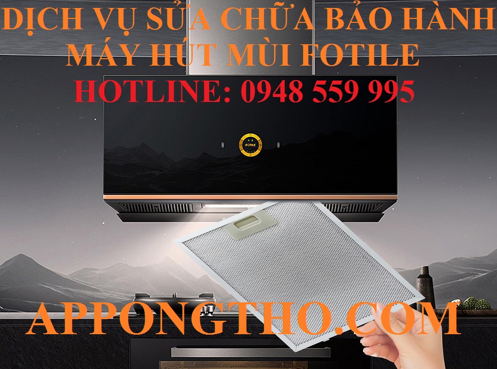 46 Trung Tâm Sửa Chữa Bảo Hành Máy Hút Mùi Fotile Trên Toàn Quốc