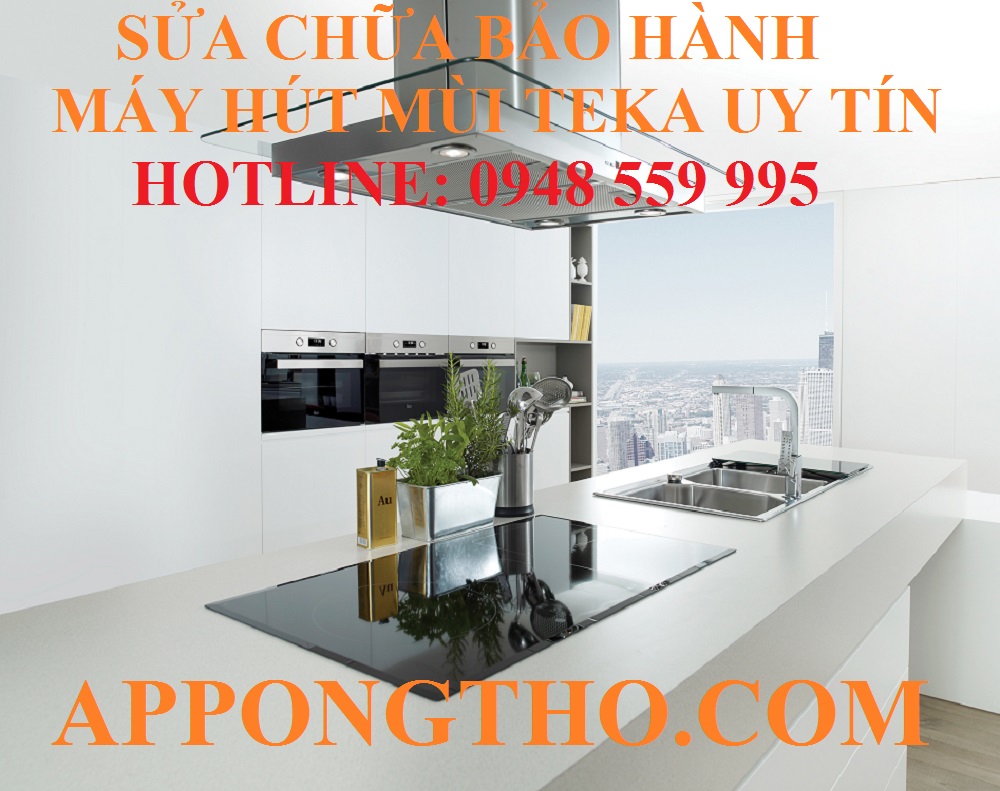 11 – SỬA CHỮA BẢO HÀNH MÁY HÚT MÙI TEKA TẠI QUẬN 1 – TP HỒ CHÍ MINH