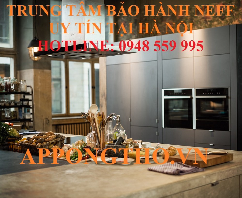 30 Trung Tâm Sửa Chữa Bảo Hành Sản Phẩm Neff Tại Nhà Hà Nội