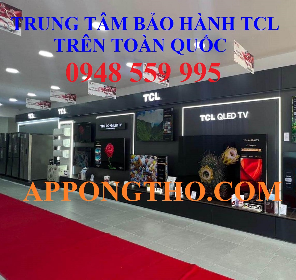 Trung Tâm Bảo Hành TCL Địa Chỉ Tại Hà Nội & Toàn Quốc 24/7