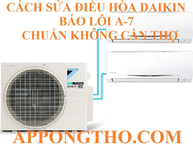 Hướng Dẫn Cách Khắc Phục Điều Hòa Daikin Báo Lỗi A-7 An Toàn