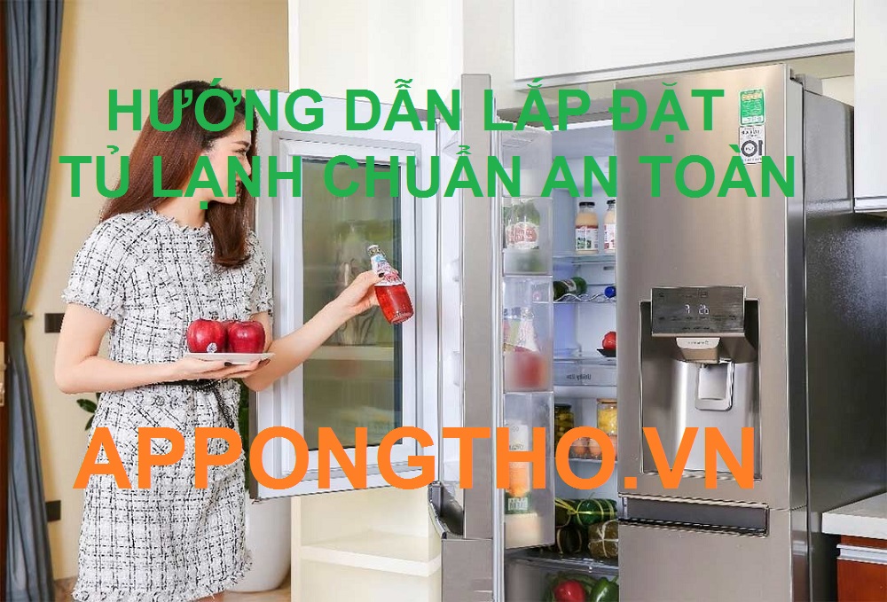 Cách Lắp Đặt Tủ Lạnh Chuẩn Quy Trình & Lưu Ý An Toàn Từ A-Z