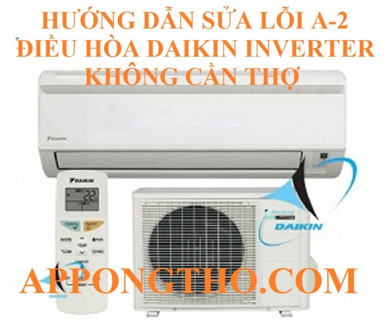Hướng Dẫn Tự Khắc Phục Lỗi A-2 Trên Điều Hòa Daikin Triệt Để