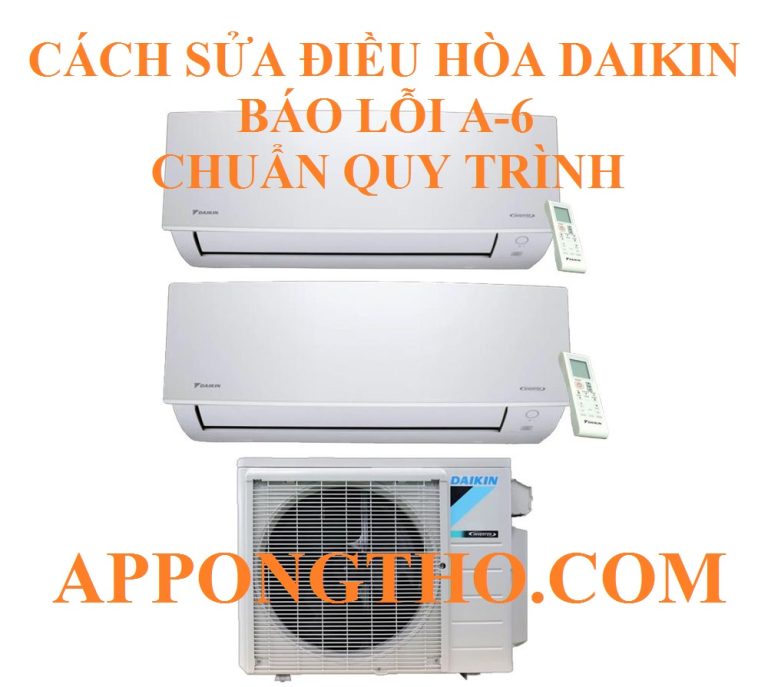 Hướng Dẫn Cách Tự Xóa Lỗi A-6 Điều Hòa Daikin Inverter Từ A-Z