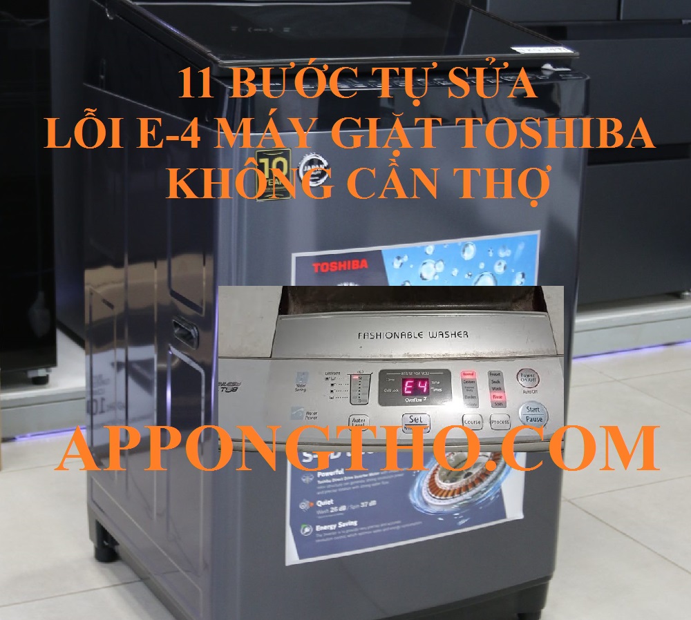 Quy Trình Khắc Phục Lỗi E-4 Máy Giặt Toshiba Chuẩn An Toàn