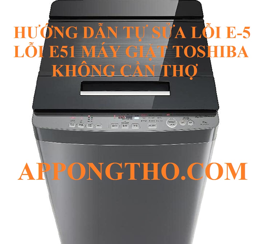 Mã lỗi E5 & E-51 trên máy giặt Toshiba là gì?