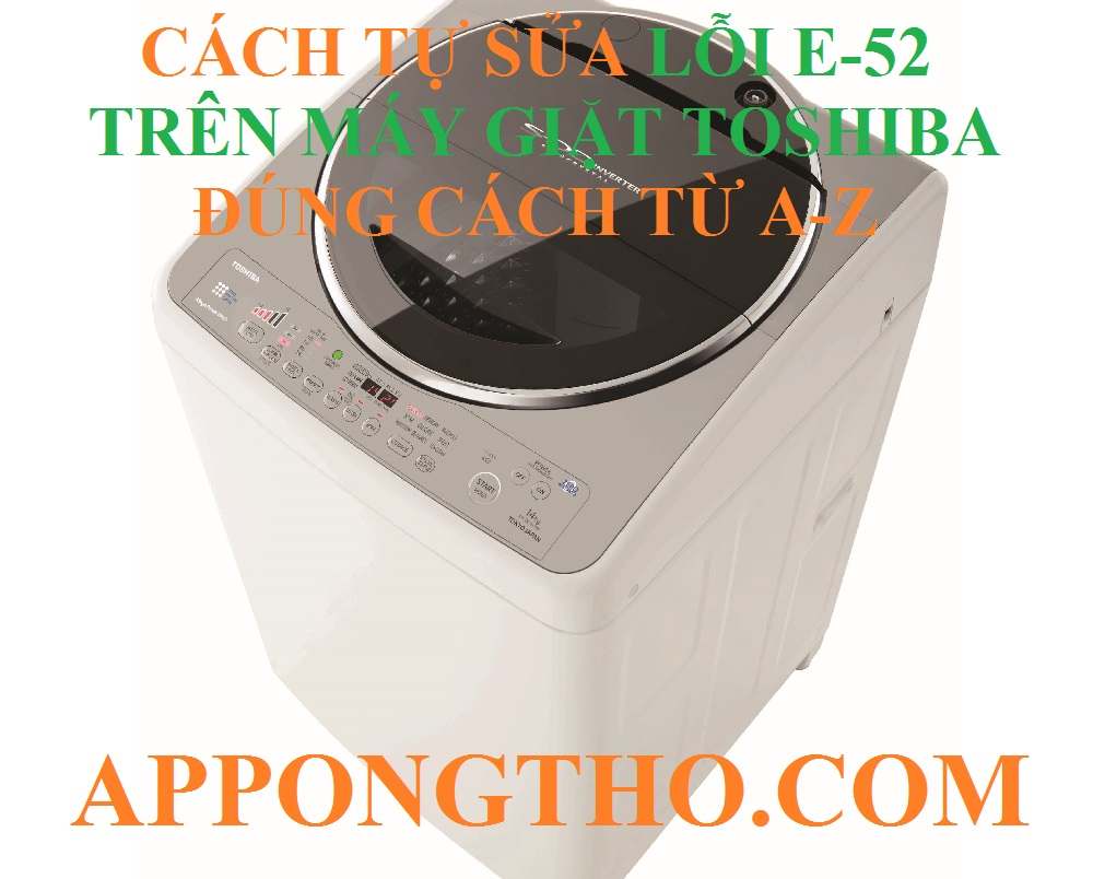 6 Cách phòng tránh lỗi E-52 máy giặt Toshiba