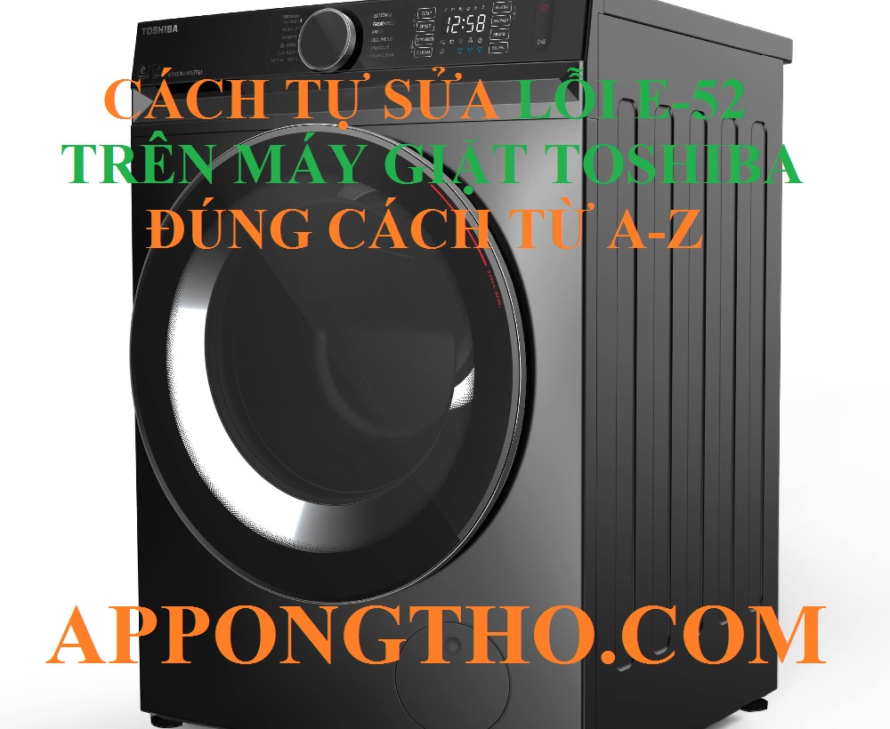 Hướng dẫn tự chỉnh lỗi E-52 máy giặt Toshiba