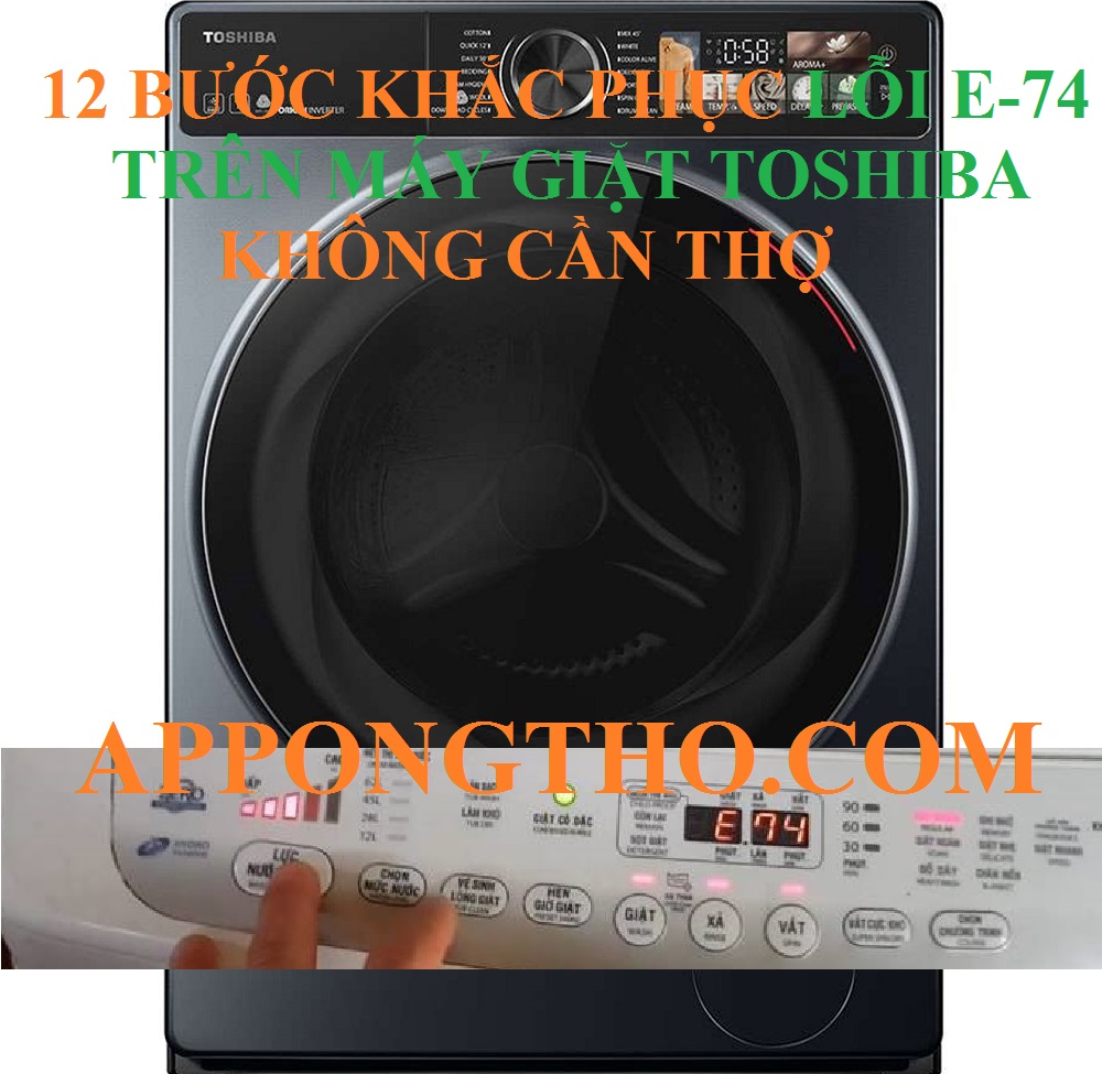 12 Bước kiểm tra khắc phục lỗi E-74 máy giặt Toshiba