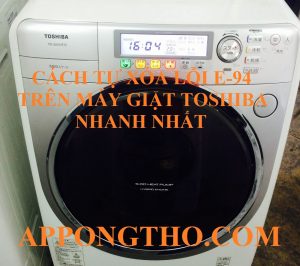 Cách Tự Xóa Lỗi E-94 Máy Giặt Toshiba Đơn Giản Tại Nhà