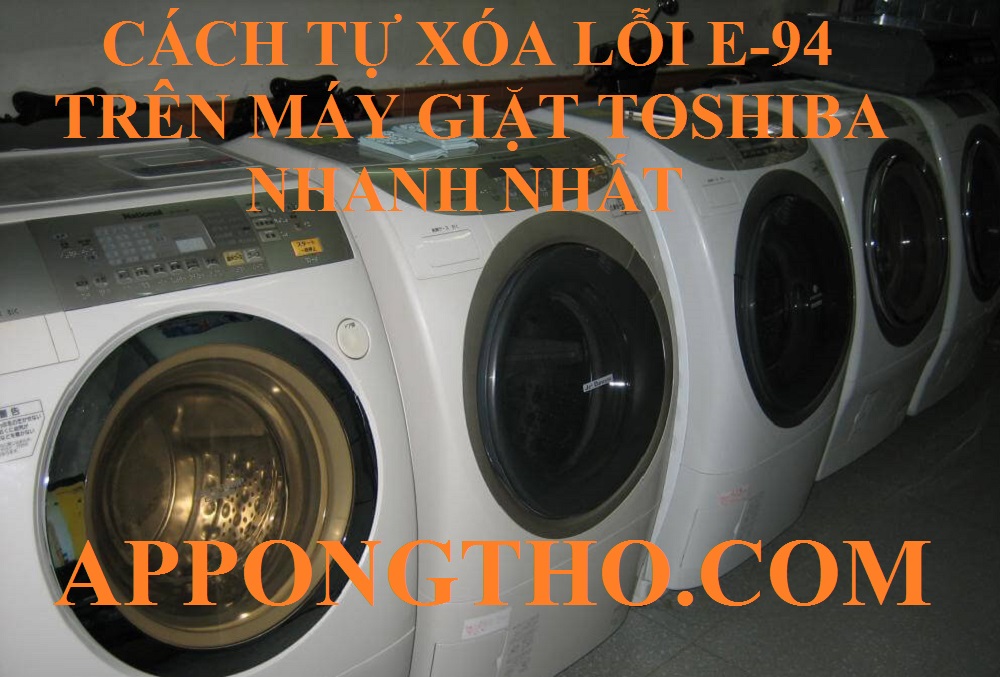 Cách Tự Xóa Lỗi E-94 Máy Giặt Toshiba Đơn Giản Tại Nhà