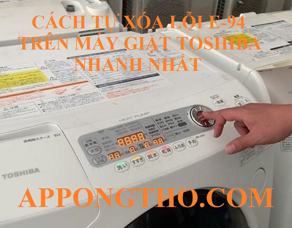 Cách khắc phục lỗi E-94 máy giặt Toshiba