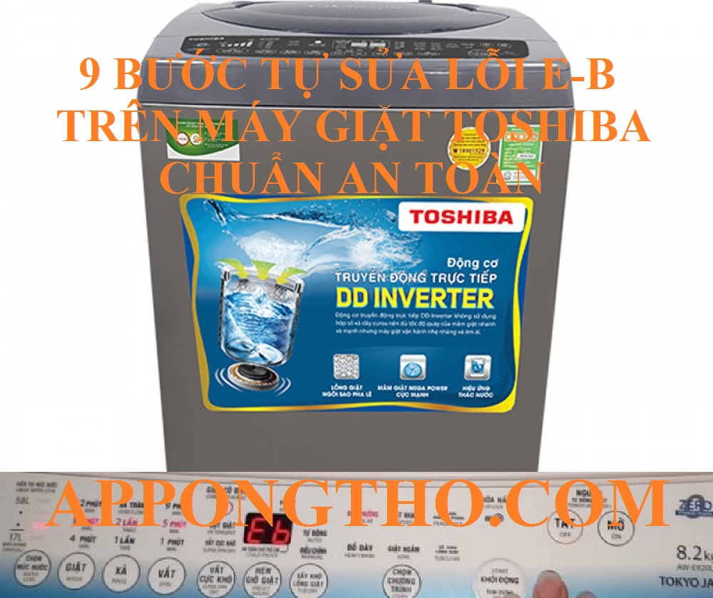 9 Bước Sửa Lỗi E-B Máy Giặt Toshiba Đúng Cách