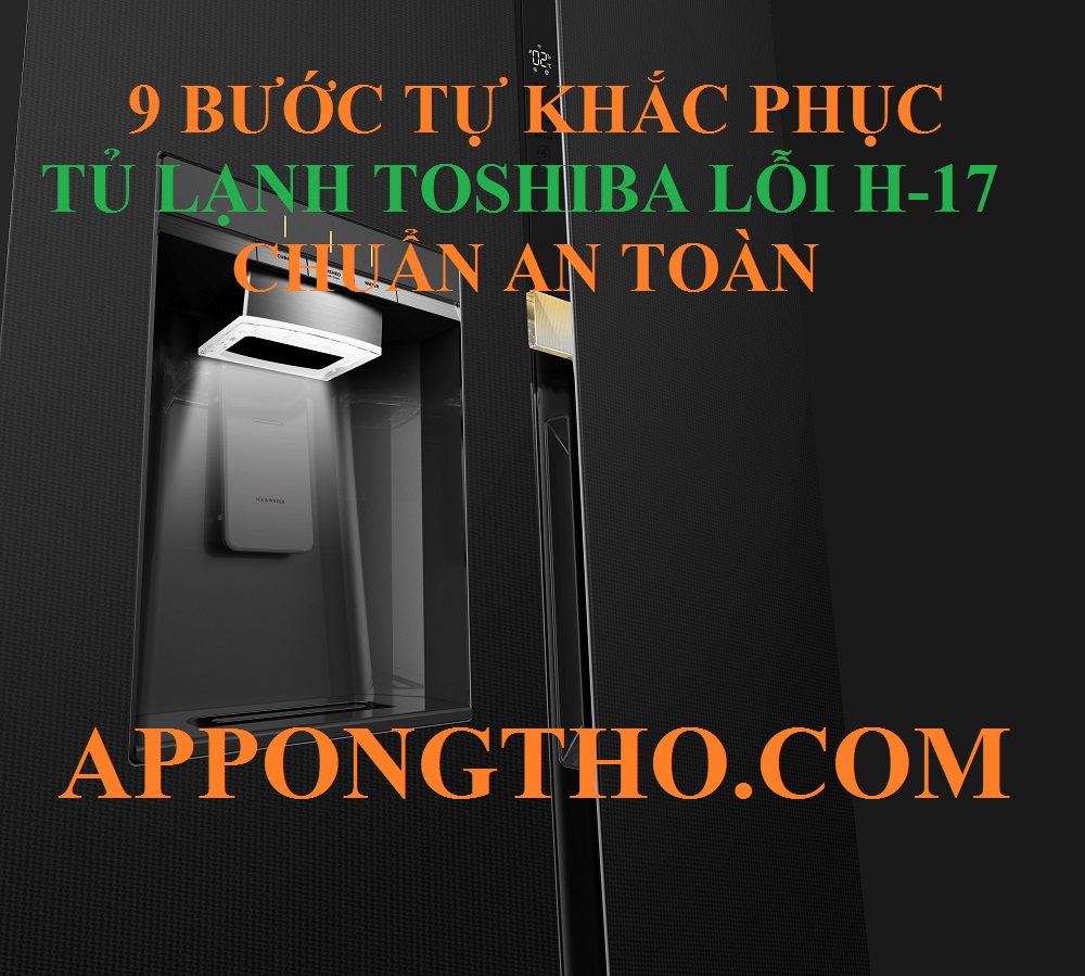 Nguyên nhân tủ lạnh Toshiba lỗi H-17