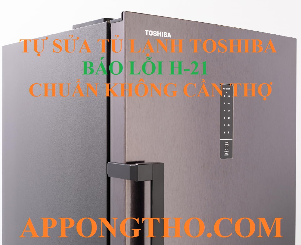 Nguyên nhân tủ lạnh Toshiba báo lỗi H-21