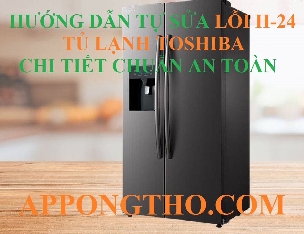 5 Nguyên nhân tủ lạnh Toshiba lỗi H-24