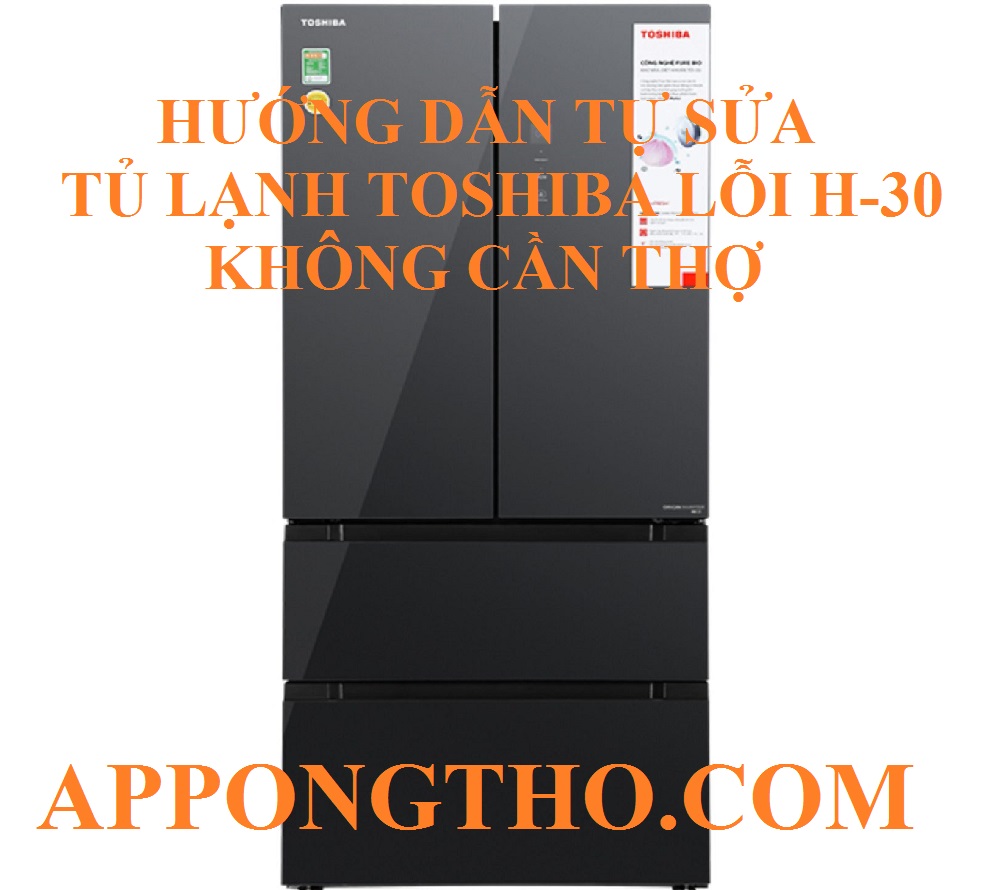 Mã lỗi H-30 tủ lạnh Toshiba là gì?