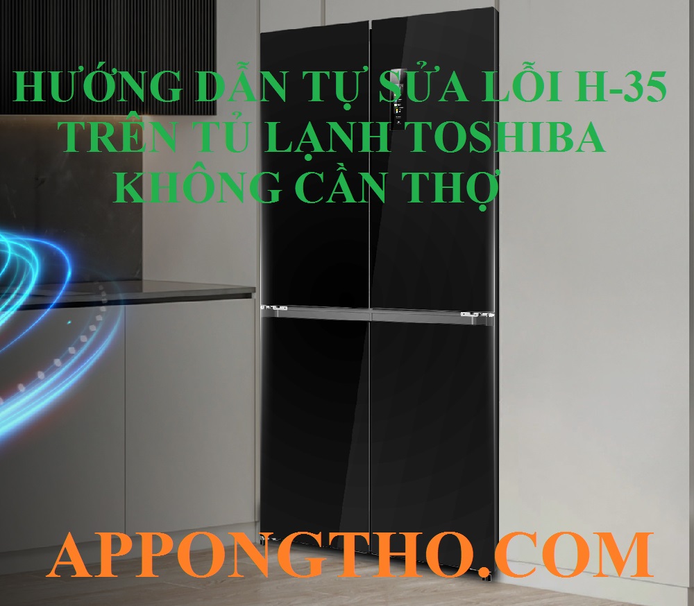 Nguyên nhân tủ lạnh Toshiba báo lỗi H-35