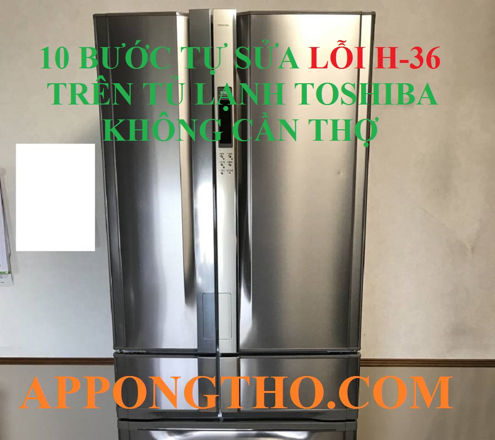 7 Cách phòng tránh tủ lạnh Toshiba lỗi H-36