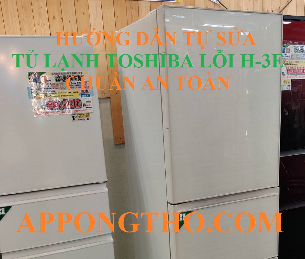 4 Nguyên nhân tủ lạnh Toshiba báo lỗi H-3E