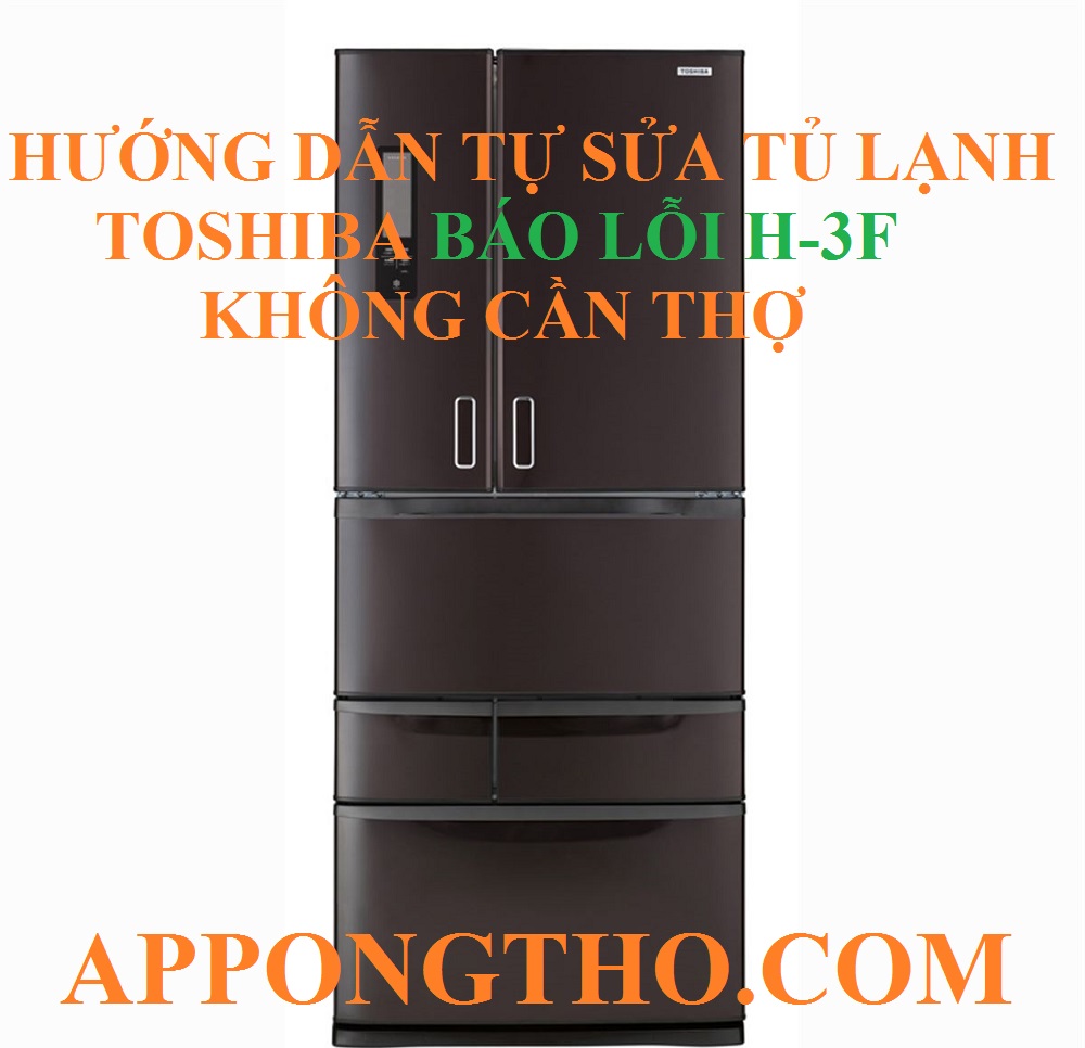 Nguyên nhân tủ lạnh Toshiba báo lỗi H-3F