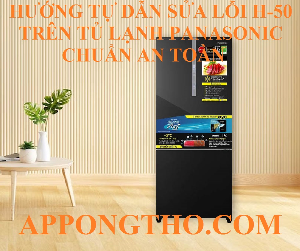 Cách Khắc Phục Nhanh Lỗi H-50 Tủ Lạnh Panasonic An Toàn