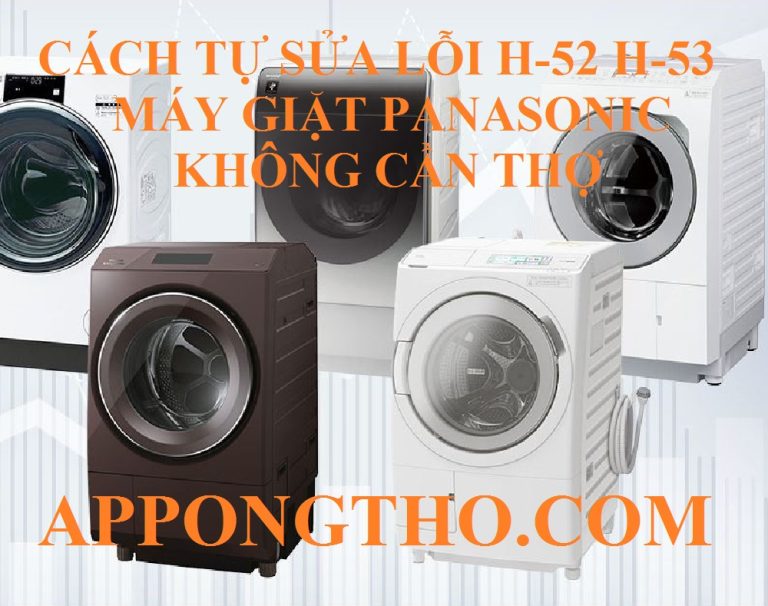 Cách Xóa Nhanh Lỗi H-52 H-53 Máy Giặt Panasonic Không Cần Thợ