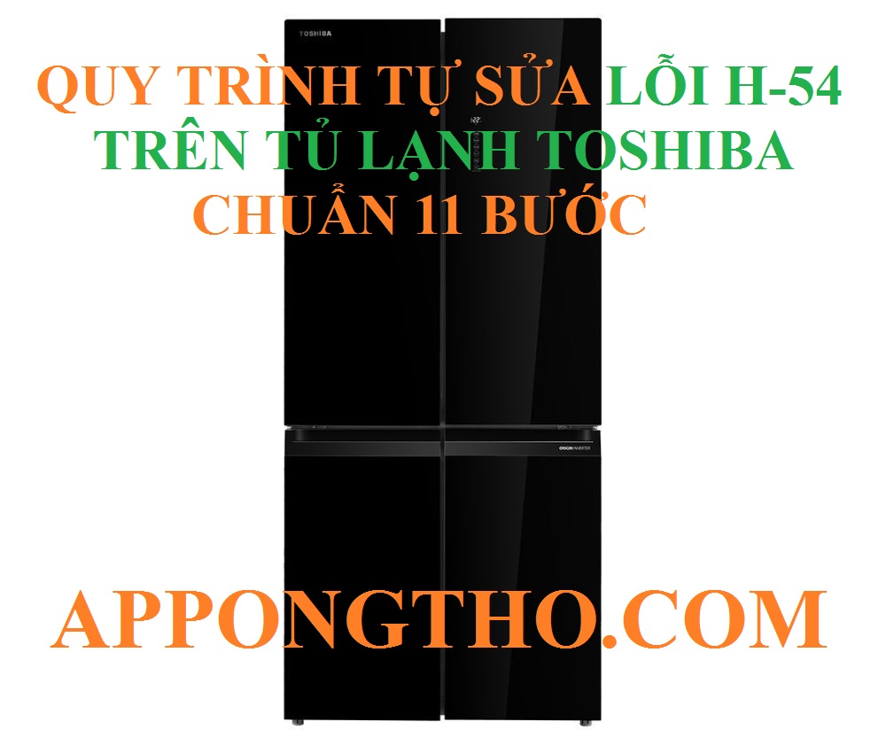 Cách tự khắc phục lỗi H-54 tủ lạnh Toshiba an toàn