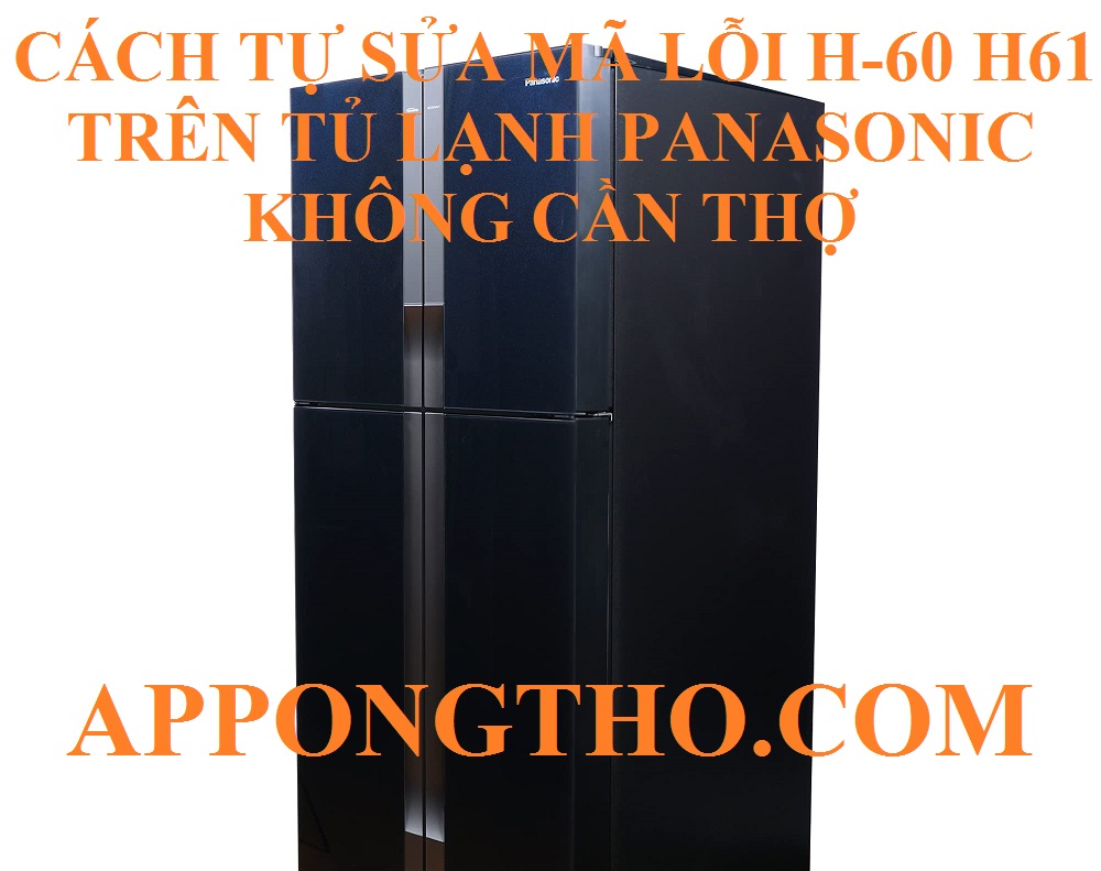 Cách phòng tránh tủ lạnh Panasonic lỗi H-60 và lỗi H-61