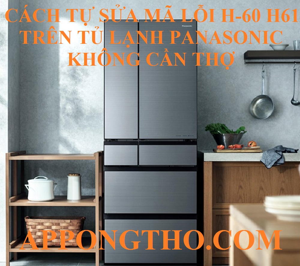 Nguyên nhân tủ lạnh Panasonic lỗi H-60 H-61