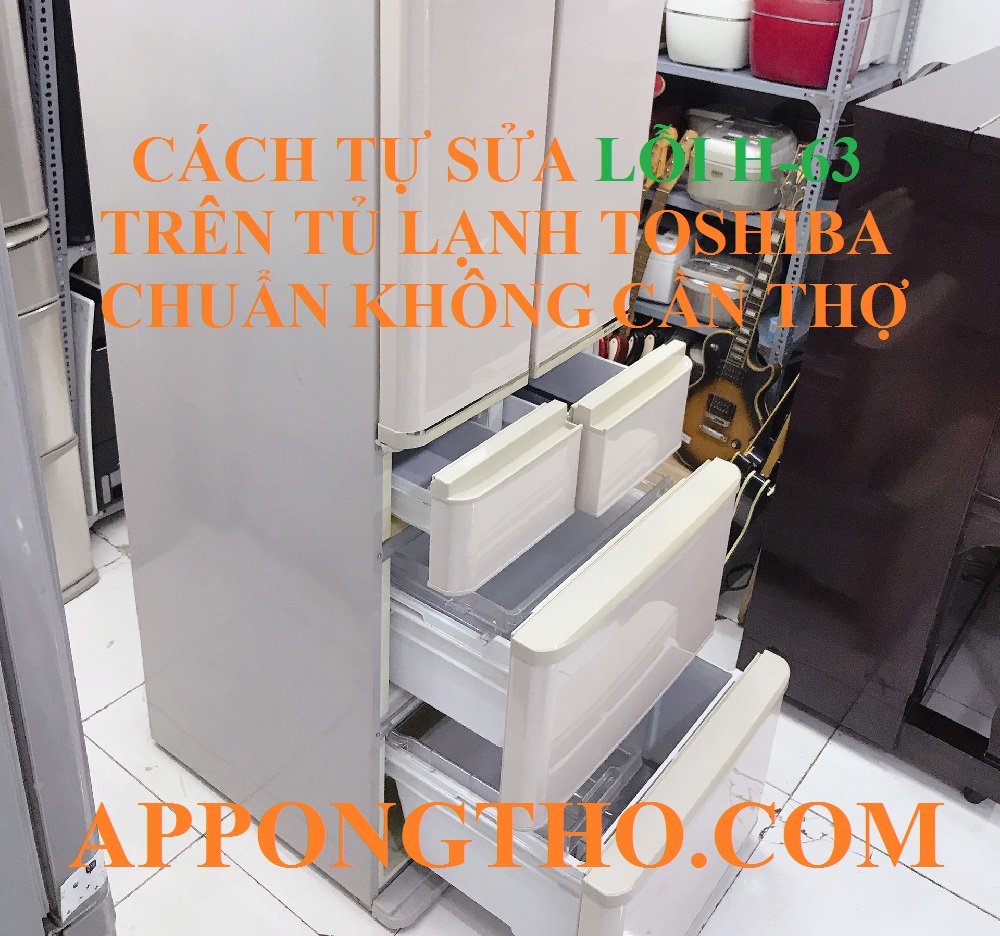 Quy trình khắc phục lỗi H-63 tủ lạnh Toshiba đúng cách