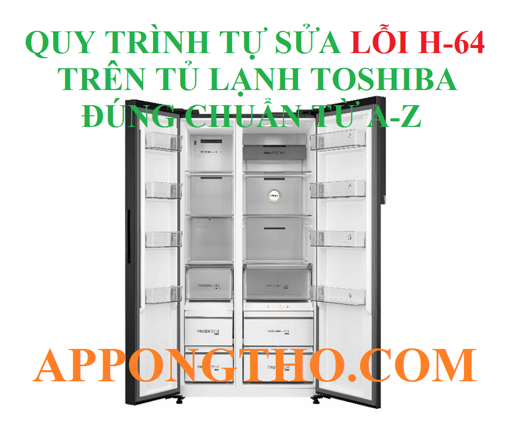 Quy trình khắc phục lỗi H-64 tủ lạnh Toshiba