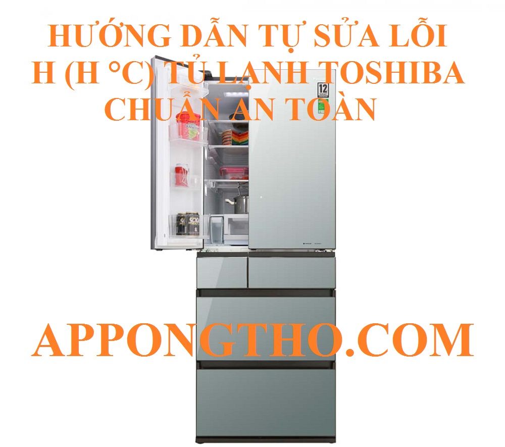 Mã lỗi H (H °C) trên tủ lạnh Toshiba là gì?