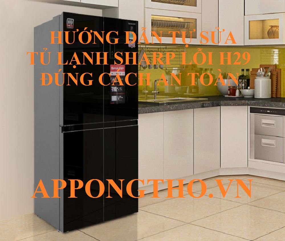 8 Nguyên Nhân Gây Lỗi H-29 Trên Tủ Lạnh Sharp