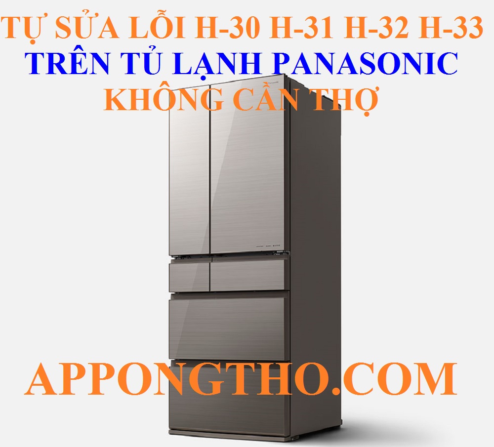 Cách Tự Sửa Lỗi H-30 H-31 H-32 H-33 Trên Tủ Lạnh Panasonic