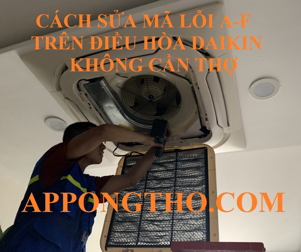 Quy trình khắc phục lỗi A-F điều hòa Dakin Inverter Cassette Âm Trần