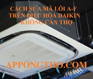 Tự Xóa Mã Lỗi A-F Điều Hòa Daikin Inverter Cassette Âm Trần Từ A-Z