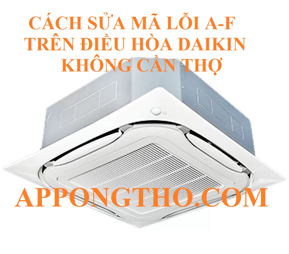 Mã lỗi A-F trên điều hòa Daikin âm trần cassette là gì?