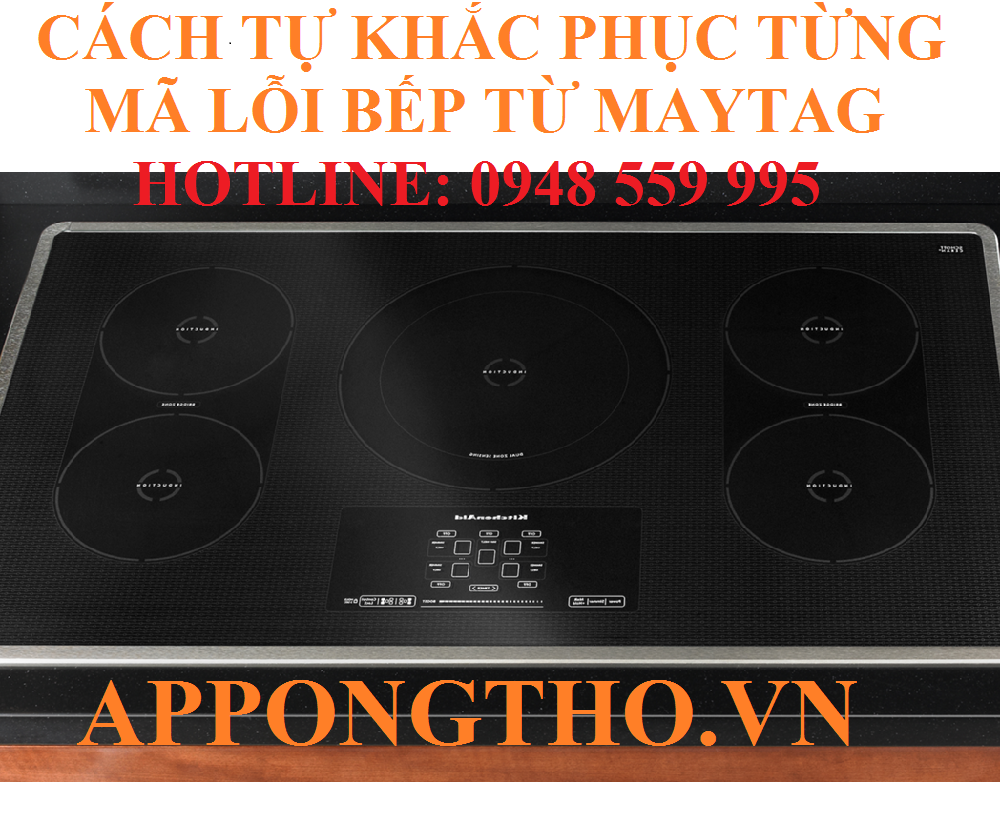 Cách tự khắc phục từng lỗi trên bếp điện từ Maytag